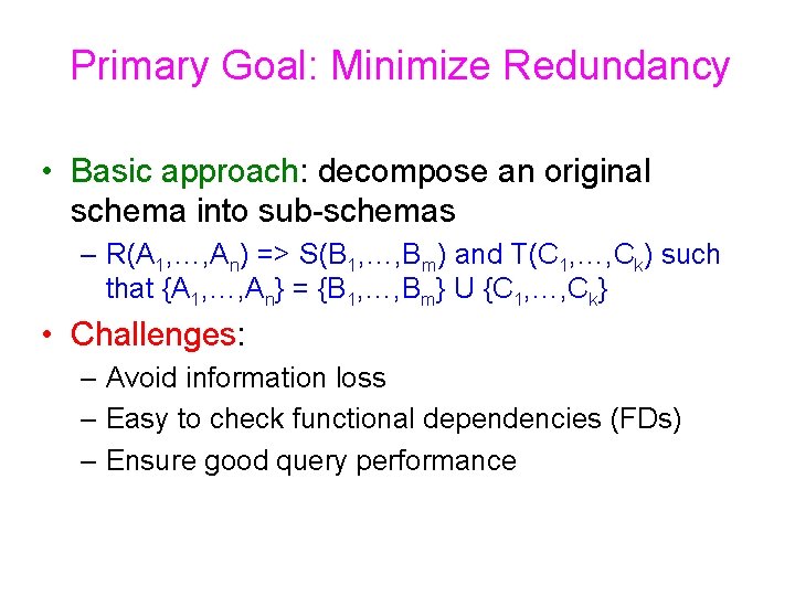 Primary Goal: Minimize Redundancy • Basic approach: decompose an original schema into sub-schemas –