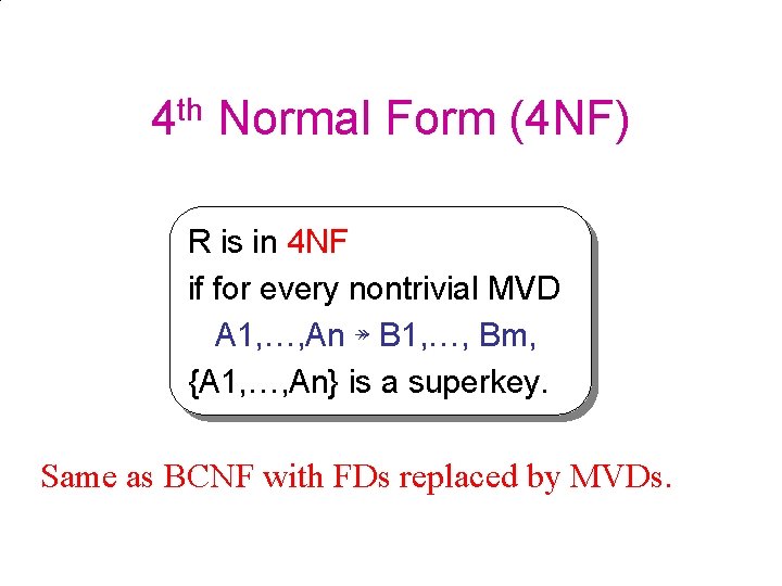 th 4 Normal Form (4 NF) R is in 4 NF if for every