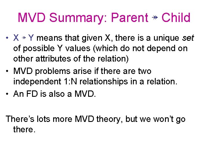 MVD Summary: Parent ↠ Child • X ↠ Y means that given X, there