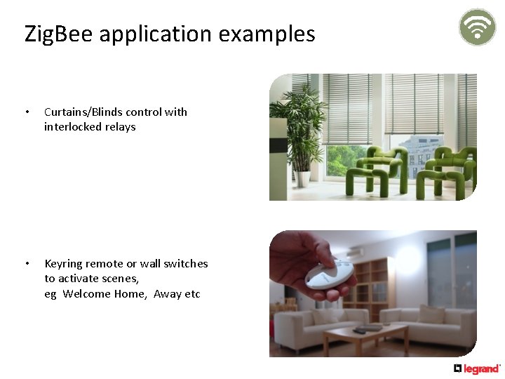 Zig. Bee application examples • Curtains/Blinds control with interlocked relays • Keyring remote or