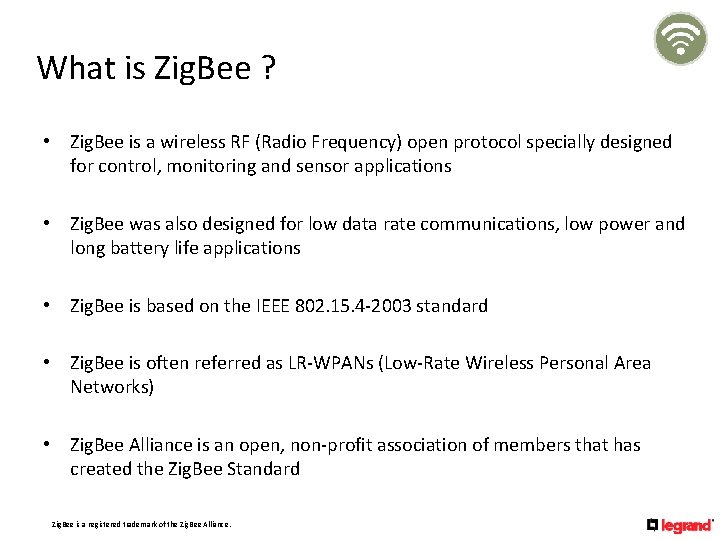 What is Zig. Bee ? • Zig. Bee is a wireless RF (Radio Frequency)