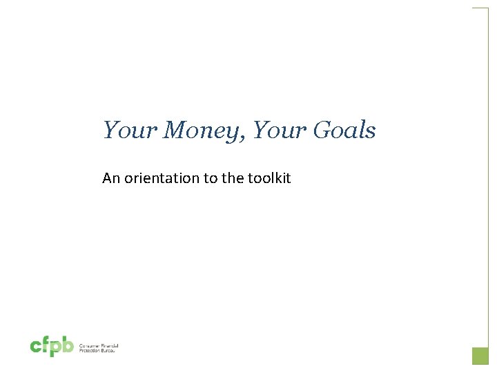 Your Money, Your Goals An orientation to the toolkit 
