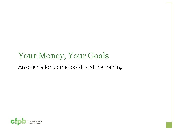 Your Money, Your Goals An orientation to the toolkit and the training 