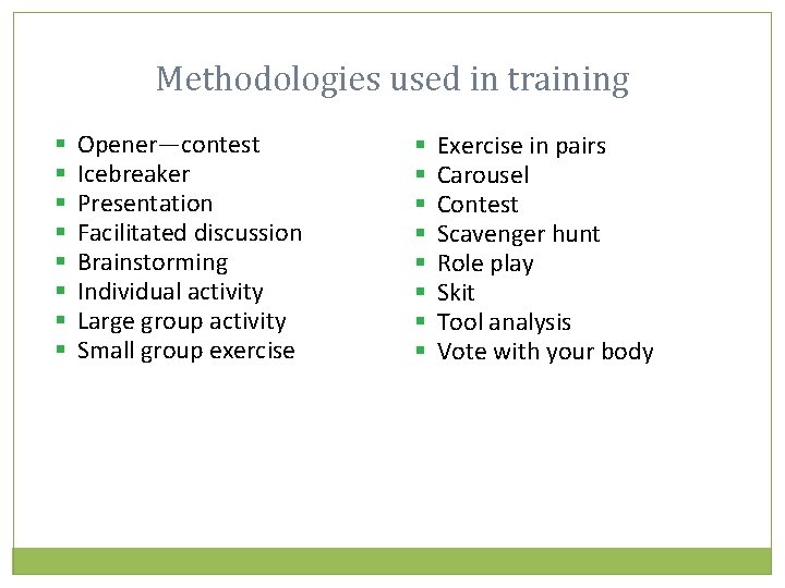 Methodologies used in training § § § § Opener—contest Icebreaker Presentation Facilitated discussion Brainstorming