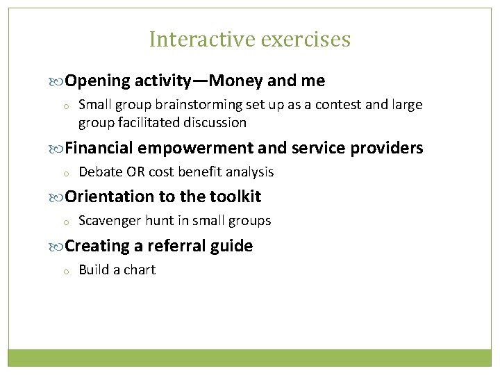 Interactive exercises Opening activity—Money and me o Small group brainstorming set up as a