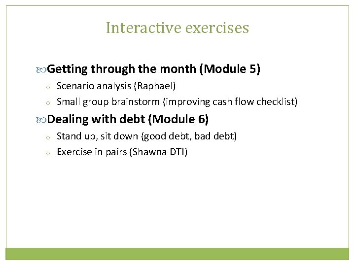 Interactive exercises Getting through the month (Module 5) o o Scenario analysis (Raphael) Small