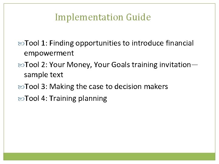 Implementation Guide Tool 1: Finding opportunities to introduce financial empowerment Tool 2: Your Money,