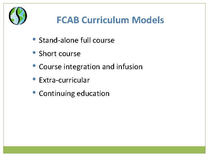 FCAB Curriculum Models • Stand-alone full course • Short course • Course integration and