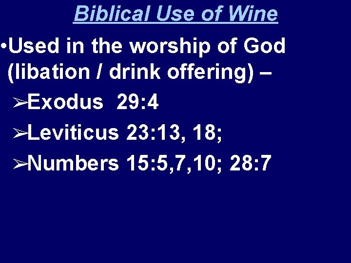 Biblical Use of Wine • Used in the worship of God (libation / drink