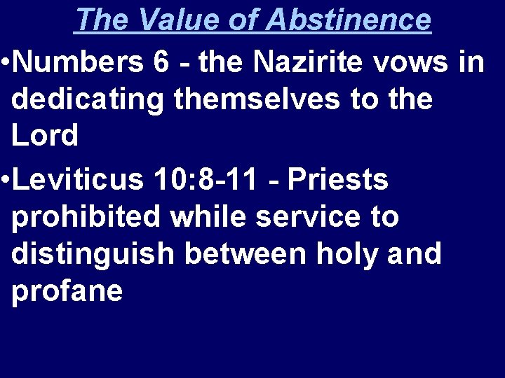 The Value of Abstinence • Numbers 6 - the Nazirite vows in dedicating themselves