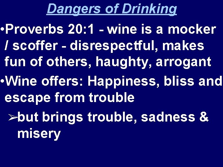 Dangers of Drinking • Proverbs 20: 1 - wine is a mocker / scoffer