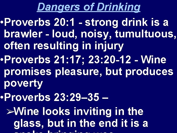 Dangers of Drinking • Proverbs 20: 1 - strong drink is a brawler -