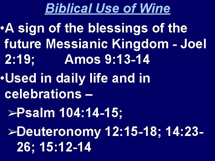 Biblical Use of Wine • A sign of the blessings of the future Messianic