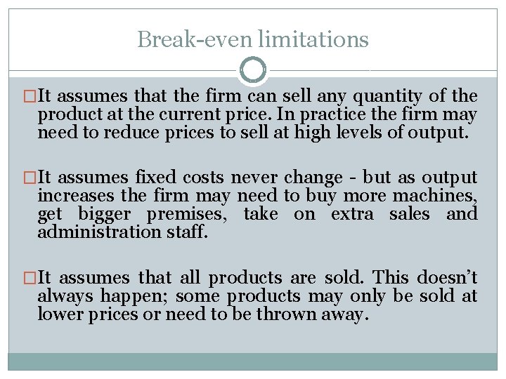 Break-even limitations �It assumes that the firm can sell any quantity of the product Break-even limitations �It assumes that the firm can sell any quantity of the product