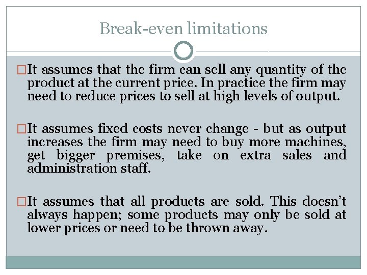 Break-even limitations �It assumes that the firm can sell any quantity of the product