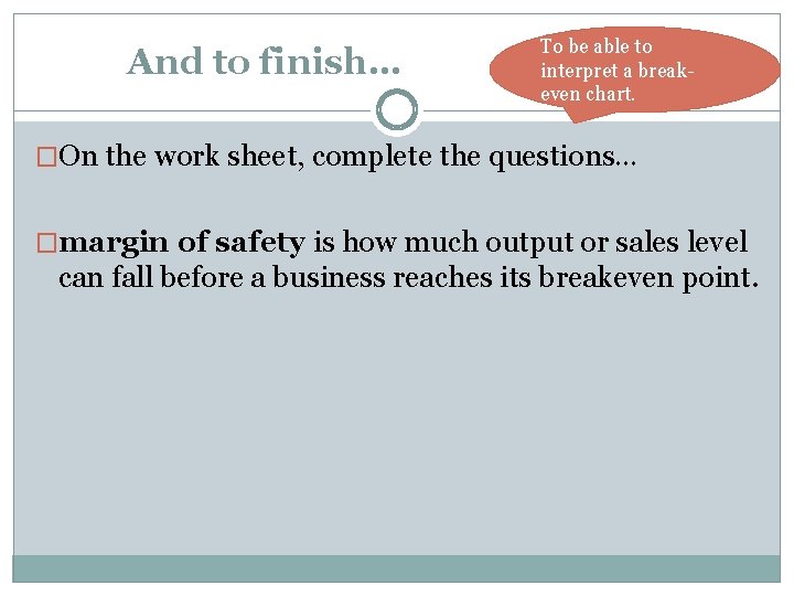 And to finish… To be able to interpret a breakeven chart. �On the work And to finish… To be able to interpret a breakeven chart. �On the work