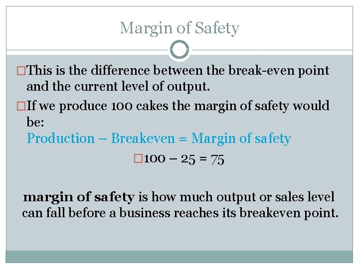 Margin of Safety �This is the difference between the break-even point and the current Margin of Safety �This is the difference between the break-even point and the current