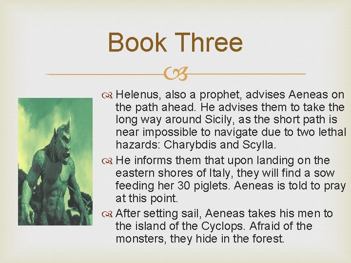 Book Three Helenus, also a prophet, advises Aeneas on the path ahead. He advises