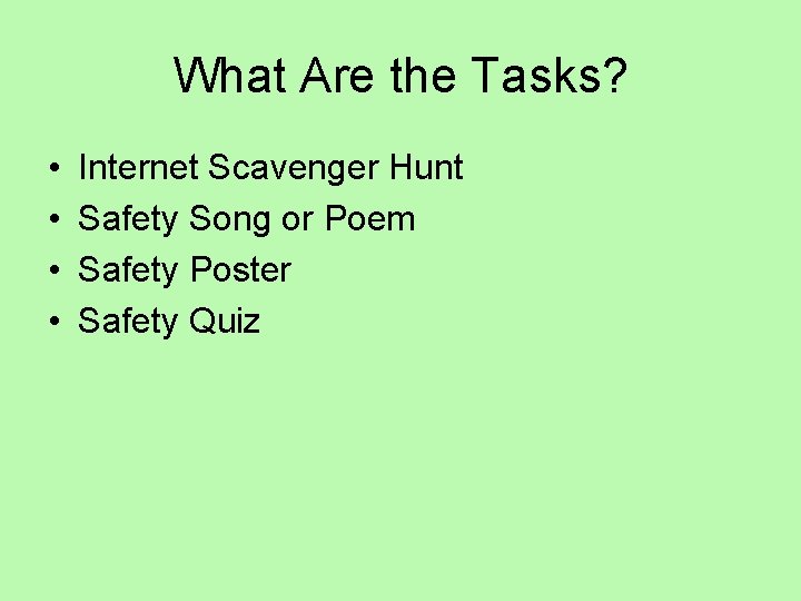 What Are the Tasks? • • Internet Scavenger Hunt Safety Song or Poem Safety