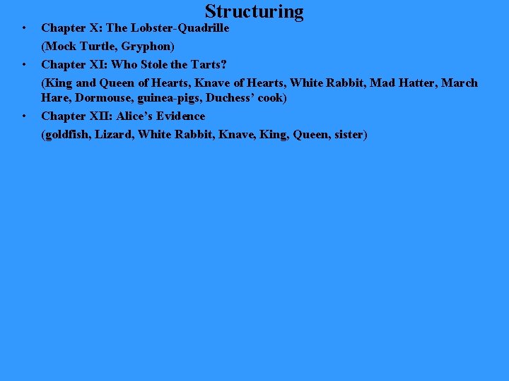  • • • Structuring Chapter X: The Lobster-Quadrille (Mock Turtle, Gryphon) Chapter XI: