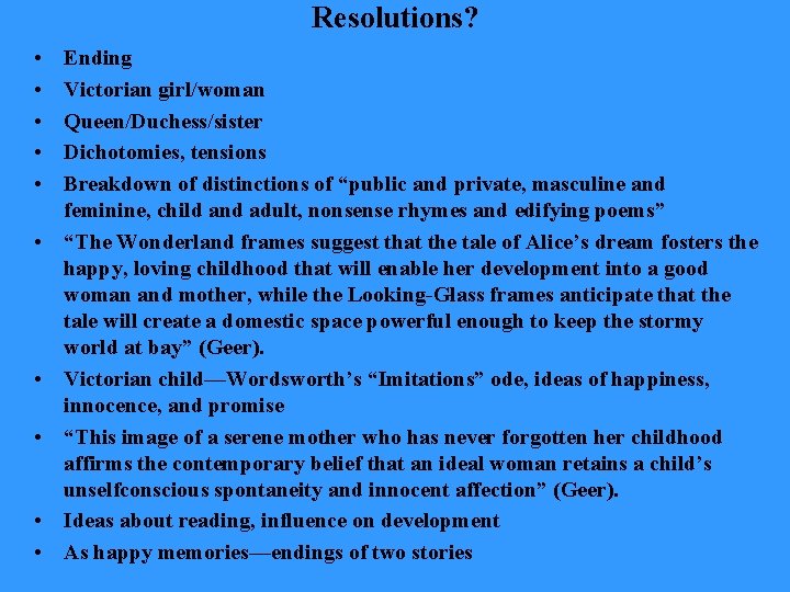 Resolutions? • • • Ending Victorian girl/woman Queen/Duchess/sister Dichotomies, tensions Breakdown of distinctions of