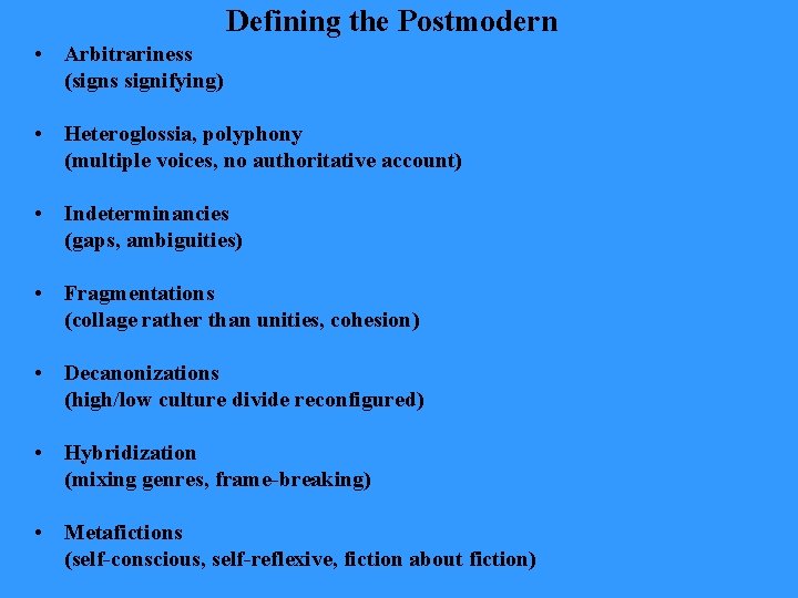 Defining the Postmodern • Arbitrariness (signs signifying) • Heteroglossia, polyphony (multiple voices, no authoritative