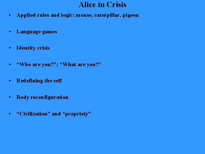 Alice in Crisis • Applied rules and logic: mouse, caterpillar, pigeon • Language games