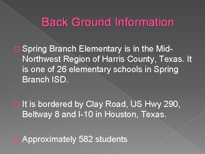 Back Ground Information � Spring Branch Elementary is in the Mid- Northwest Region of