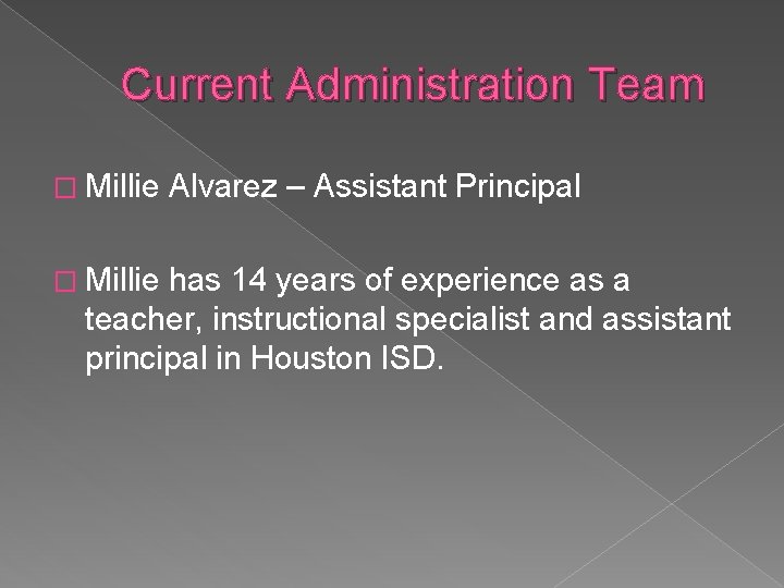 Current Administration Team � Millie Alvarez – Assistant Principal � Millie has 14 years