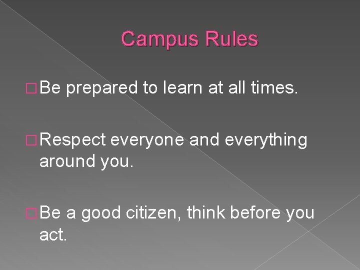 Campus Rules � Be prepared to learn at all times. � Respect everyone and