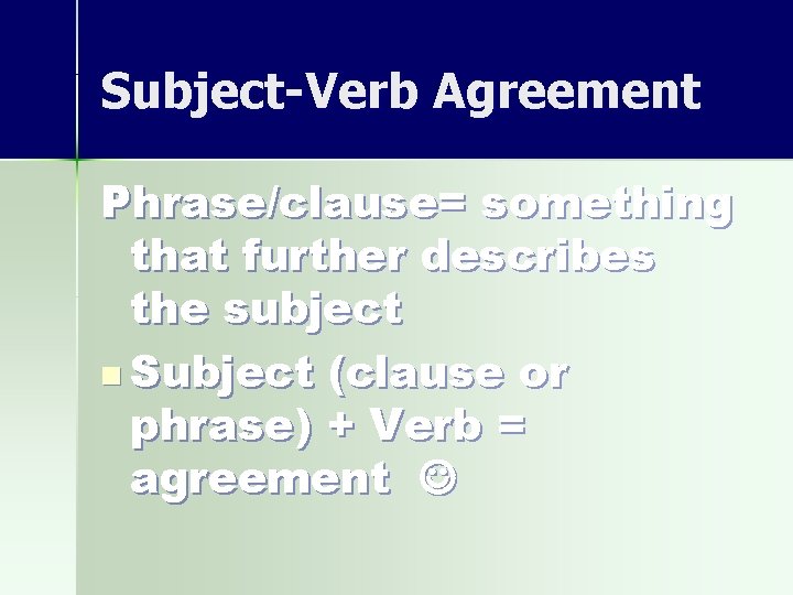 Subject-Verb Agreement Phrase/clause= something that further describes the subject n Subject (clause or phrase)
