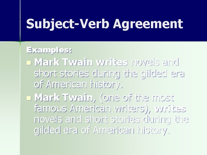 Subject-Verb Agreement Examples: n Mark Twain writes novels and short stories during the gilded