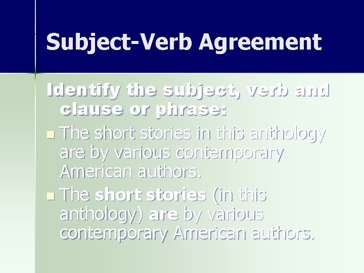 Subject-Verb Agreement Identify the subject, verb and clause or phrase: n The short stories