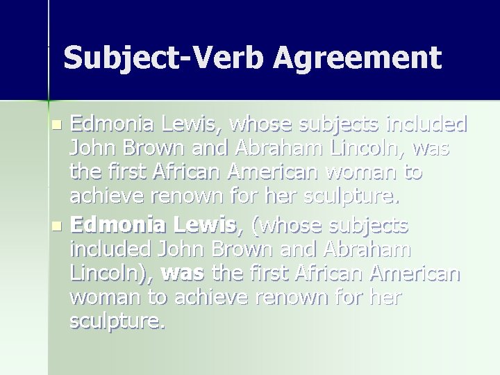 Subject-Verb Agreement Edmonia Lewis, whose subjects included John Brown and Abraham Lincoln, was the