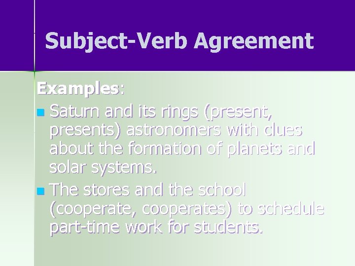 Subject-Verb Agreement Examples: n Saturn and its rings (present, presents) astronomers with clues about