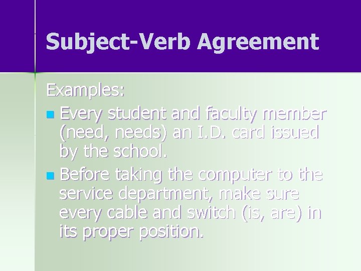 Subject-Verb Agreement Examples: n Every student and faculty member (need, needs) an I. D.