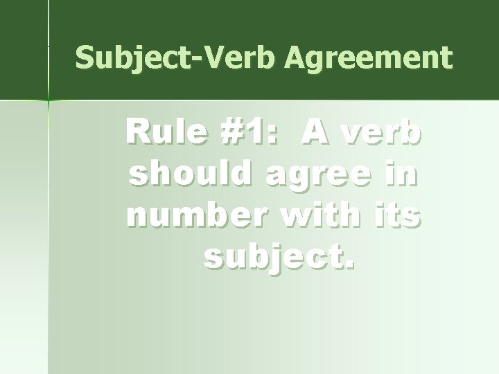 Subject-Verb Agreement Rule #1: A verb should agree in number with its subject. 