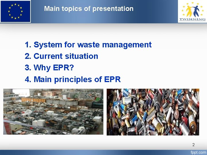 Main topics of presentation 1. System for waste management 2. Current situation 3. Why