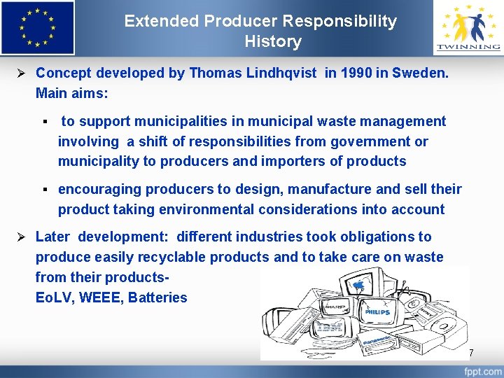 Extended Producer Responsibility History Ø Concept developed by Thomas Lindhqvist in 1990 in Sweden.