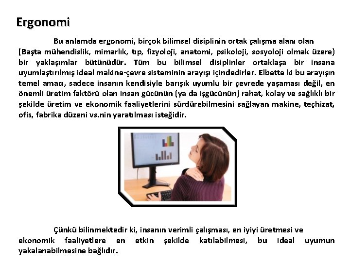 Ergonomi Bu anlamda ergonomi, birçok bilimsel disiplinin ortak çalışma alanı olan (Başta mühendislik, mimarlık,