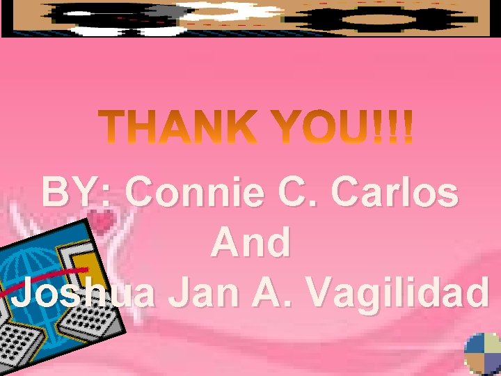 BY: Connie C. Carlos And Joshua Jan A. Vagilidad 