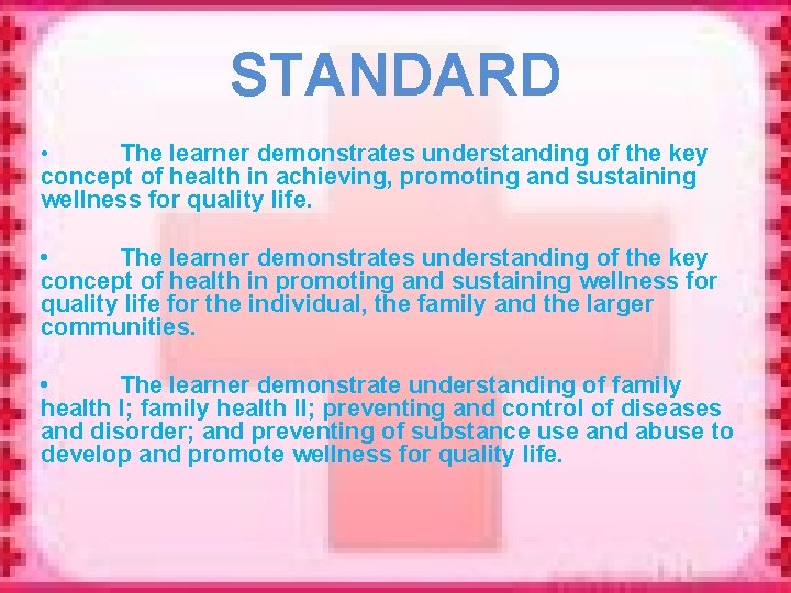 STANDARD • The learner demonstrates understanding of the key concept of health in achieving,