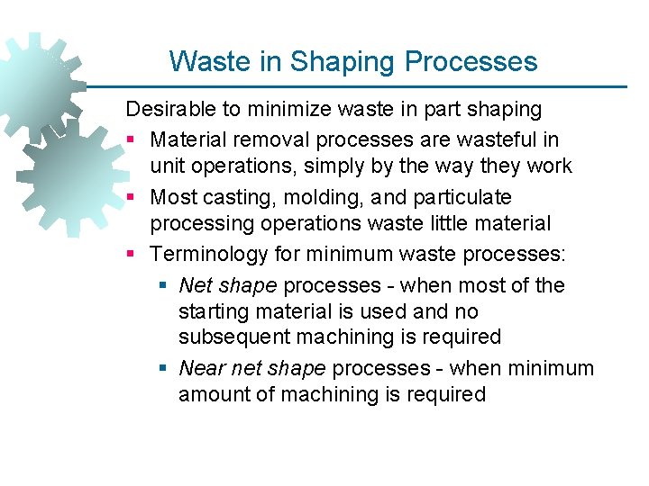 Waste in Shaping Processes Desirable to minimize waste in part shaping § Material removal