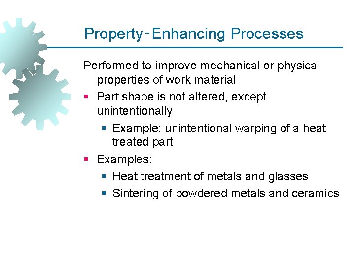 Property‑Enhancing Processes Performed to improve mechanical or physical properties of work material § Part