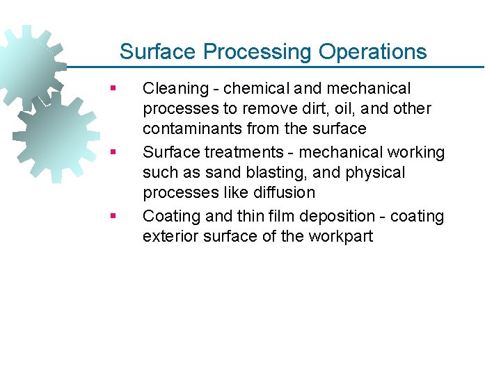 Surface Processing Operations § § § Cleaning - chemical and mechanical processes to remove