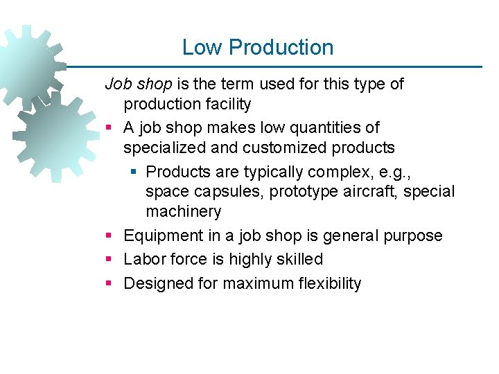Low Production Job shop is the term used for this type of production facility