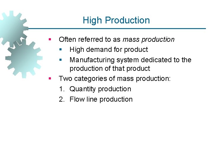 High Production § § Often referred to as mass production § High demand for