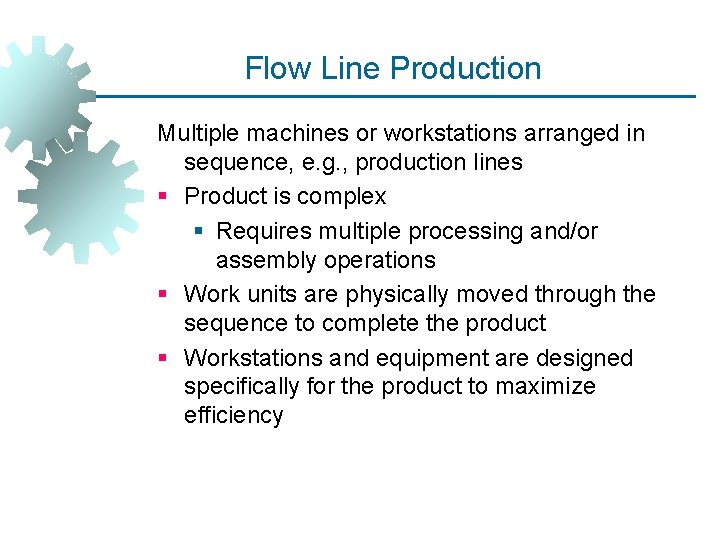 Flow Line Production Multiple machines or workstations arranged in sequence, e. g. , production
