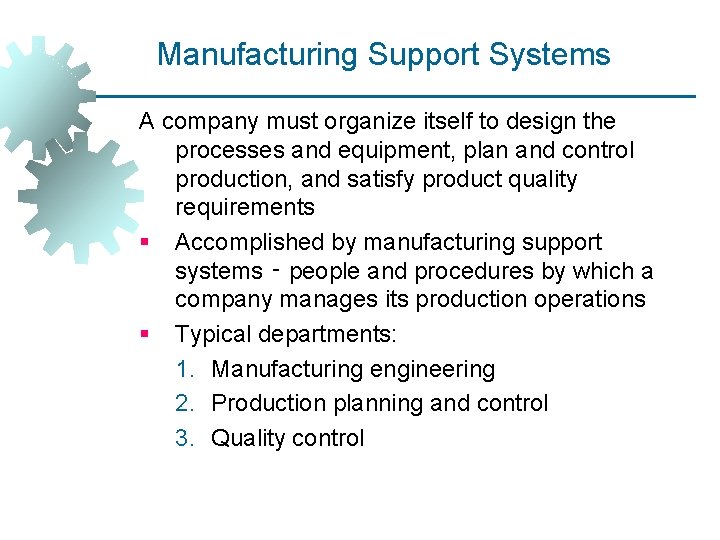 Manufacturing Support Systems A company must organize itself to design the processes and equipment,