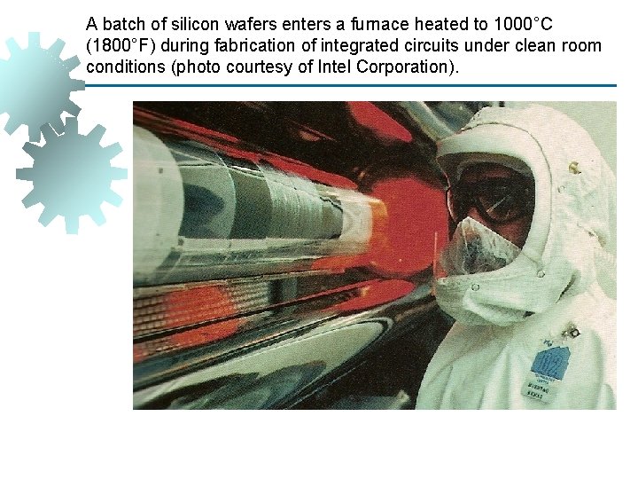 A batch of silicon wafers enters a furnace heated to 1000°C (1800°F) during fabrication